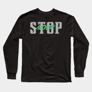 NEVER STOP Long Sleeve T-Shirt